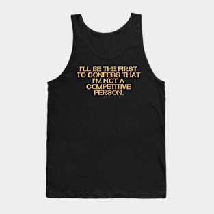 I'm not a Competitive Person Tank Top